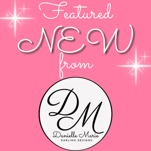 Featured NEW Products from DM Darling Designs