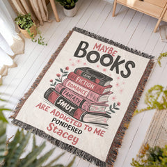 For Her Personalized Maybe Books are Addicted to Me Heirloom Woven Blanket | Wife, Girlfriend, Sister, Friend, Daughter, Niece